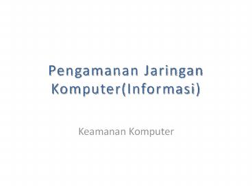 Pengamanan Jaringan Komputer(Informasi)