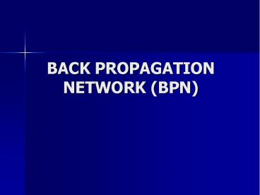BACK PROPAGATION NETWORK (BPN)