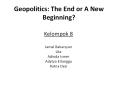 Geopolitics: The End or A New Beginning? PowerPoint PPT Presentation