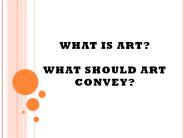 WHAT IS ART? WHAT SHOULD ART CONVEY?