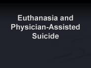 Euthanasia and Physician-Assisted Suicide