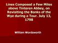 Lines Composed a Few Miles above Tinteren Abbey, on Revisiting the Banks of the Wye during a Tour. July 13, 1798 PowerPoint PPT Presentation