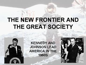 THE NEW FRONTIER AND THE GREAT SOCIETY