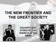THE NEW FRONTIER AND THE GREAT SOCIETY PowerPoint PPT Presentation