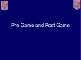 Pre-Game and Post Game PowerPoint PPT Presentation