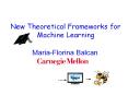 New Theoretical Frameworks for Machine Learning PowerPoint PPT Presentation