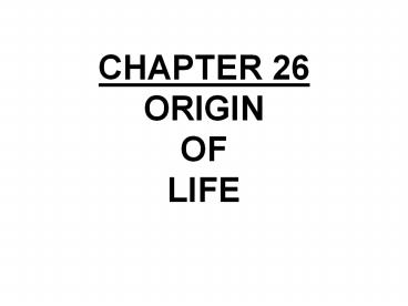 CHAPTER 26 ORIGIN OF LIFE