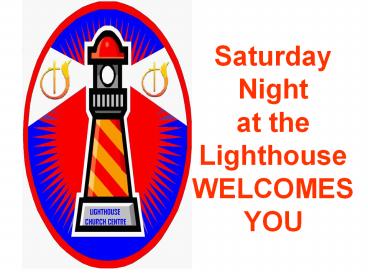 Saturday Night at the Lighthouse WELCOMES YOU