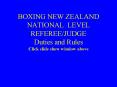 BOXING NEW ZEALAND NATIONAL LEVEL REFEREE/JUDGE Duties and Rules Click slide show window above PowerPoint PPT Presentation