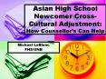 Asian High School Newcomer Cross-Cultural Adjustment: How Counsellor PowerPoint PPT Presentation