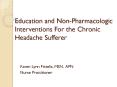Education and Non-Pharmacologic Interventions For the Chronic Headache Sufferer PowerPoint PPT Presentation