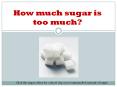 How much sugar is too much? PowerPoint PPT Presentation