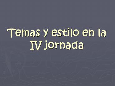 Temas y estilo en la IV jornada