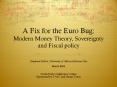 A Fix for the Euro Bug: Modern Money Theory, Sovereignty and Fiscal policy PowerPoint PPT Presentation