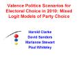 Valence Politics Scenarios for Electoral Choice in 2010: Mixed Logit Models of Party Choice PowerPoint PPT Presentation