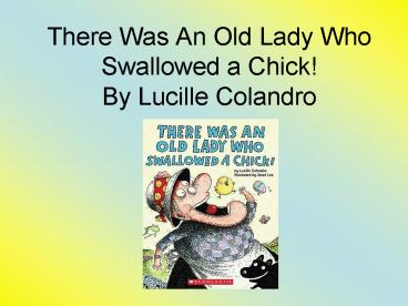 There Was An Old Lady Who Swallowed a Chick! By Lucille Colandro