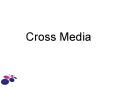 Cross Media PowerPoint PPT Presentation