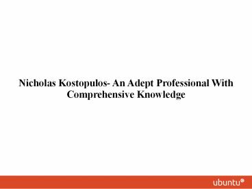 Nicholas Kostopulos- An Adept Professional With Comprehensive Knowledge