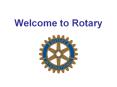 Welcome to Rotary PowerPoint PPT Presentation