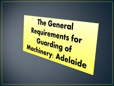 The General Requirements for Guarding of Machinery: Adelaide