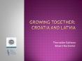 Growing together: croatia and latvia PowerPoint PPT Presentation
