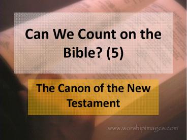 Can We Count on the Bible? (5)