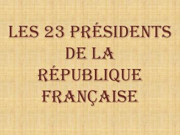 LES 23 PRESIDENTS