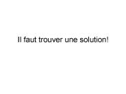 Il faut trouver une solution!