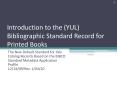 Introduction to the (YUL) Bibliographic Standard Record for Printed Books PowerPoint PPT Presentation