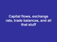 Capital flows, exchange rate, trade balances, and all that stuff PowerPoint PPT Presentation