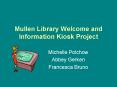 Mullen Library Welcome and Information Kiosk Project PowerPoint PPT Presentation