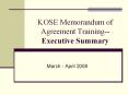 KOSE Memorandum of Agreement Training-- Executive Summary PowerPoint PPT Presentation