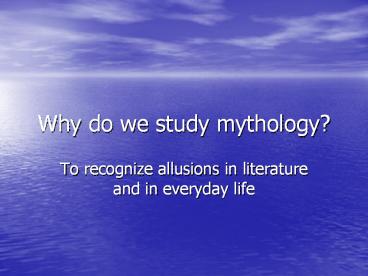 Why do we study mythology?