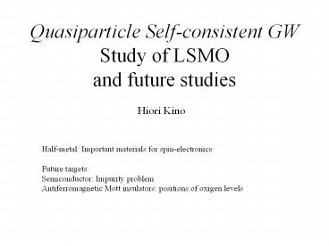 Quasiparticle Self-consistent GW Study of LSMO and future studies