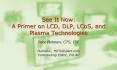 See It Now: A Primer on LCD, DLP, LCoS, and Plasma Technologies PowerPoint PPT Presentation