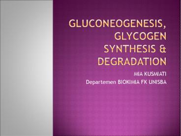GLUCONEOGENESIS, GLYCOGEN SYNTHESIS