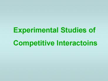 Experimental Studies of Competitive Interactoins