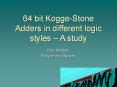 64 bit Kogge-Stone Adders in different logic styles  PowerPoint PPT Presentation