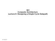 361 Computer Architecture Lecture 8: Designing a Single Cycle Datapath