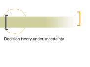 Decision theory under uncertainty