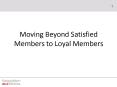 Moving Beyond Satisfied Members to Loyal Members PowerPoint PPT Presentation