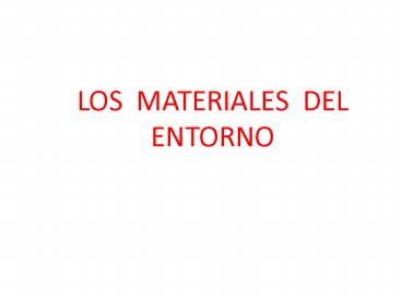LOS MATERIALES DEL ENTORNO