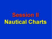Session II Nautical Charts