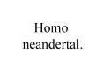 Homo neandertal. PowerPoint PPT Presentation