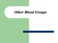 Other Blood Groups PowerPoint PPT Presentation