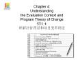 Chapter 4: Understanding the Evaluation Context and Program Theory of Change ?? 4: ????????????? PowerPoint PPT Presentation