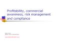 Profitability, commercial awareness, risk management and compliance PowerPoint PPT Presentation