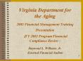 Virginia Department for  the Aging  2003 Financial Management Training Presentation  (FY 2002 Program/Financial Compliance Review ) PowerPoint PPT Presentation