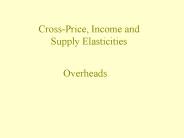 Cross-Price, Income and Supply Elasticities