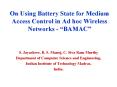 On Using Battery State for Medium Access Control in Ad hoc Wireless Networks -  PowerPoint PPT Presentation